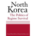 North Korea: The Politics of Regime Survival: The Politics of Regime Survival
