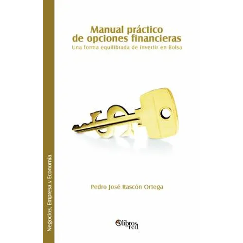 Manual Practico de Opciones Financieras. Una Forma Equilibrada de Invertir En Bolsa