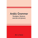 Arabic grammar; paradigms, literature, exercises and glossary