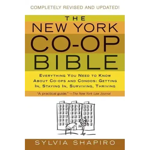 The New York Co-Op Bible: Everything You Need to Know about Co-Ops and Condos: Getting In, Staying In, Surviving, Thriving