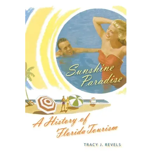 Sunshine Paradise: A History of Florida Tourism