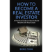 How to Become a Real Estate Investor: A Practical Guide on How to Build Wealth with Real Estate