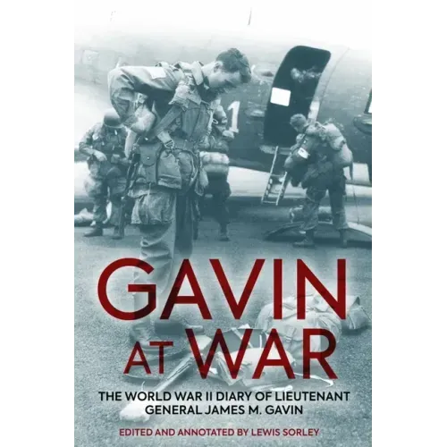 Gavin at War: The World War II Diary of Lieutenant General James M. Gavin
