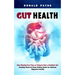Gut Health: Stop Wasting Your Time on Trying to Have a Healthier Gut (Healing Herbs & Clean Eating Guide for Optimal Digestive Health)