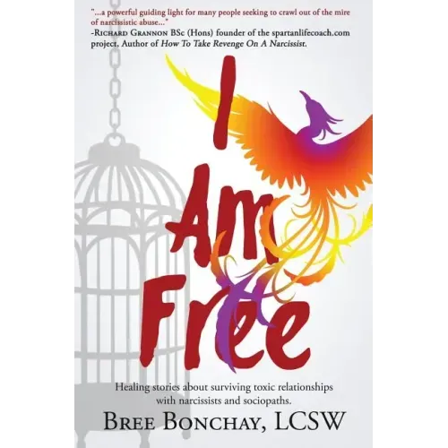 I Am Free: Healing Stories About Surviving Toxic Relationships With Narcissists And Sociopaths