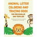ANIMAL Letter Coloring and Tracing Book for Preschooler and Toddlers - Homeschool - Preschool - Learning Activities for 3+ year olds