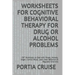 Worksheets for Cognitive Behavioral Therapy for Drug or Alcohol Problems: CBT Workbook to Deal with Stress, Anxiety, Anger, Control Mood, Learn New Be