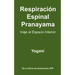 Respiración Espinal Pranayama - Viaje al Espacio Interior: (La Serie De Iluminación AYP )