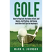 Golf: How to Play Golf, the Rules of Golf, Golf Basics, Golf Putting, Golf Swing and Other Golf Tips for Beginners