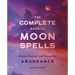The Complete Book of Moon Spells: Rituals, Practices, and Potions for Abundance