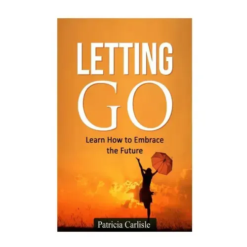 Letting Go: Learn How To Embrace The Future