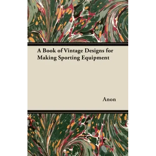 A Book of Vintage Designs for Making Sporting Equipment