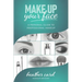 Make Up Your Face: A Personal Guide To Professional Makeup