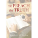 To Preach the Truth: Selected Sermons and Homilies