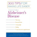 A Caregiver's Guide to Alzheimer's Disease: 300 Tips for Making Life Easier