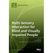 Multi-Sensory Interaction for Blind and Visually Impaired People