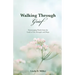 Walking Through Grief: Encouraging Words from the Lord to Give Strength and Hope