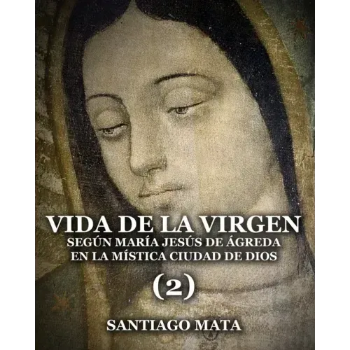 Vida de la Virgen (2): Según María Jesús de Ágreda en la Mística Ciudad de Dios