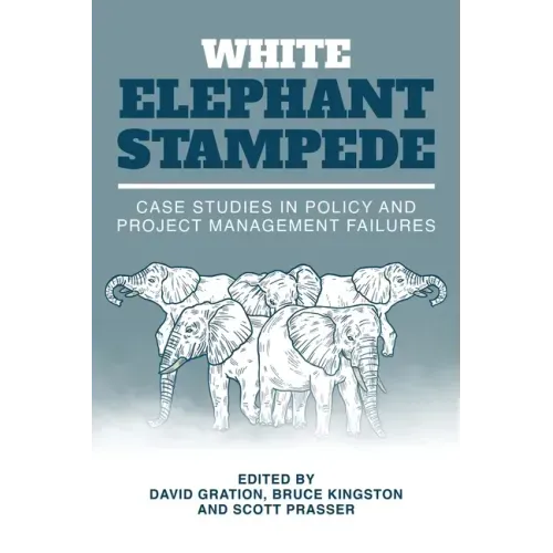 White Elephant Stampede: Case Studies in Policy and Project Management Failures