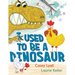 I Used to Be a Dinosaur