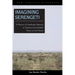 Imagining Serengeti: A History of Landscape Memory in Tanzania from Earliest Times to the Present