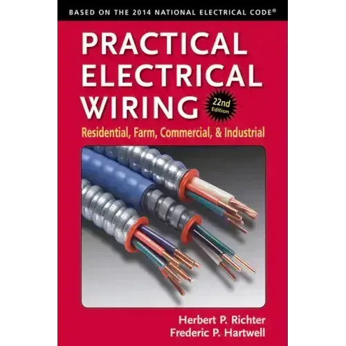 Practical Electrical Wiring: Residential, Farm, Commercial, and Industrial