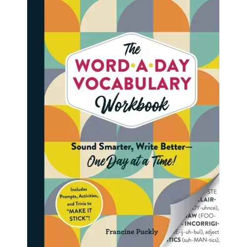 The Word-A-Day Vocabulary Workbook: Sound Smarter, Write Better--One Day at a Time!