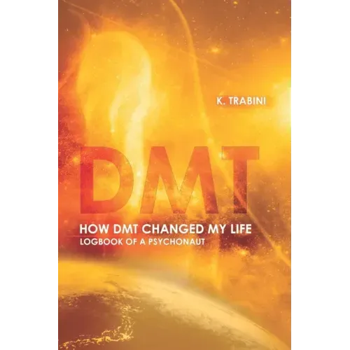 How DMT Changed My Life: Logbook of a Psychonaut