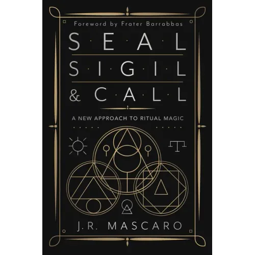 Seal, Sigil & Call: A New Approach to Ritual Magic