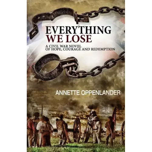 Everything We Lose: A Civil War Novel of Hope, Courage and Redemption