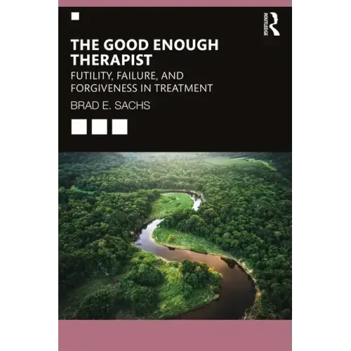 The Good Enough Therapist: Futility, Failure, and Forgiveness in Treatment