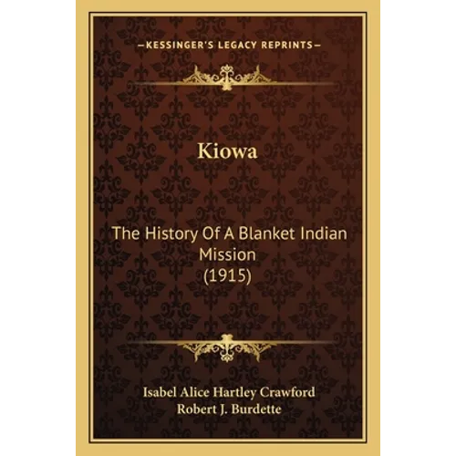 Kiowa: The History Of A Blanket Indian Mission (1915)