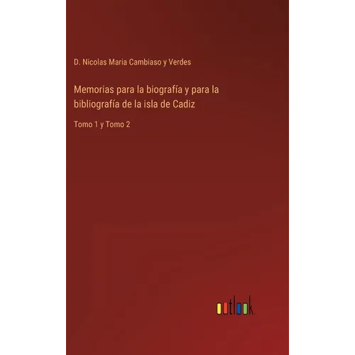 Memorias para la biografía y para la bibliografía de la isla de Cadiz: Tomo 1 y Tomo 2