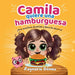 Camila quiere una hamburguesa - ¡Una aventura divertida, llena de ahorros y sorpresas! (Spanish Edition): ¡Aprender a ahorrar nunca fue tan divertido!