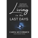 Living in the Last Days: An in Depth Look at Bible Prophecy, Current Events, and How They Relate to You