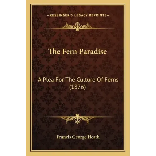 The Fern Paradise: A Plea for the Culture of Ferns (1876)