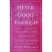 Never Good Enough - Escaping The Prison Of Perfectionism