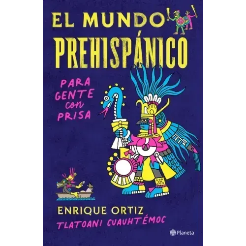 El Mundo Prehispánico Para Gente Con Prisa