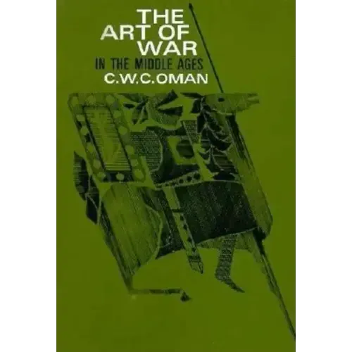 The Art of War in the Middle Ages: A.D. 378-1515
