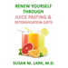 Renew Yourself Through Juice Fasting and Detoxification Diets