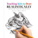 Teaching Kids To Draw Realistically: (also crazy adults who think they can't!)