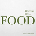 Writers on... Food: A Book of Quotes, Poems and Literary Reflections