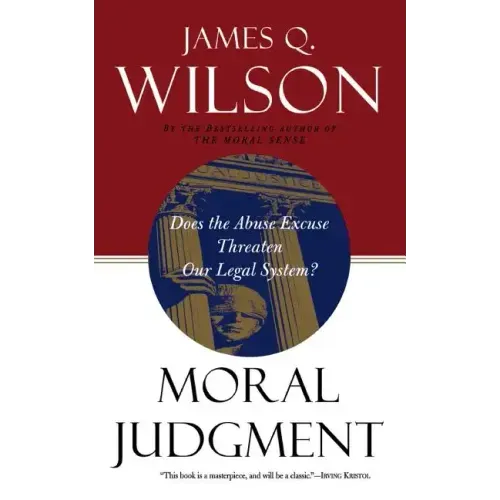 Moral Judgment: Does the Abuse Excuse Threaten Our Legal System?