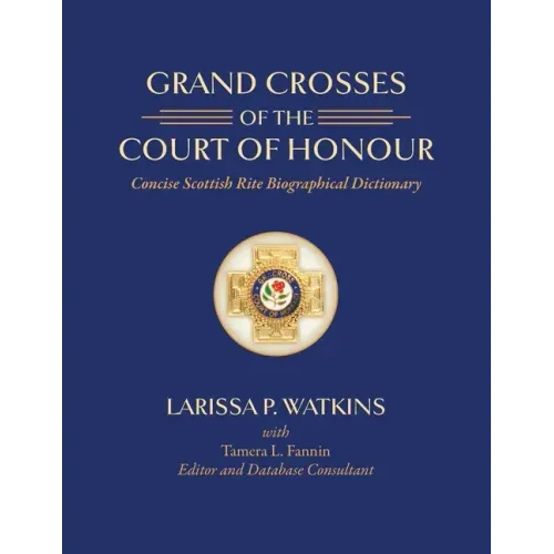 Grand Crosses of the Court of Honour: Concise Scottish Rite Biographical Dictionary