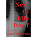 Next to Life Itself