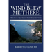 The Wind Blew Me There: Memories of a Ship's Surgeon Aboard Barquentine Verona