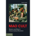 Mao Cult: Rhetoric and Ritual in China's Cultural Revolution