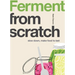Ferment: Slow Down, Make Food to Last