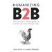Humanizing B2B: The new truth in marketing that will transform your brand and your sales