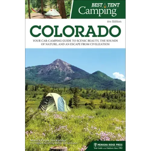 Best Tent Camping: Colorado: Your Car-Camping Guide to Scenic Beauty, the Sounds of Nature, and an Escape from Civilization